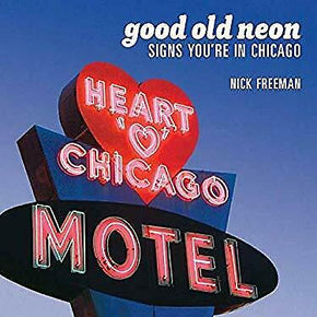 Good Old Neon : Signs You're in Chicago Paperback Nick Freeman